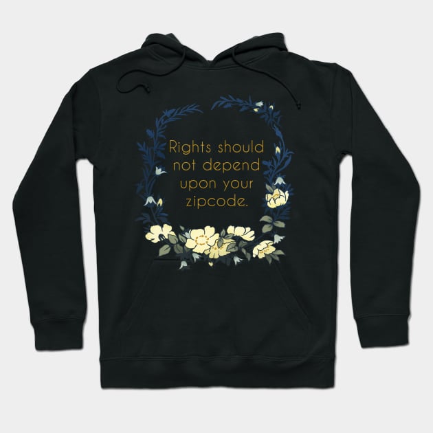 Rights Should Not Depend Upon Your Zipcode Hoodie by FabulouslyFeminist